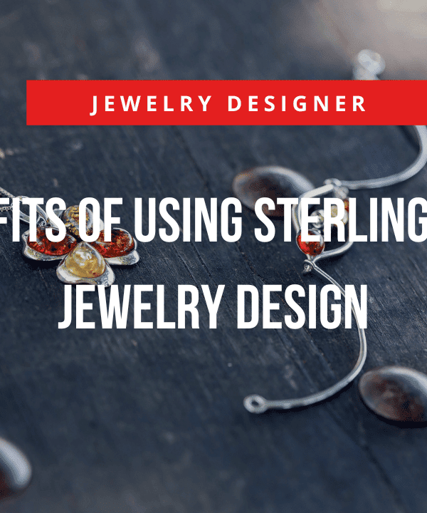 The Benefits of Using Sterling Silver in Jewelry Design